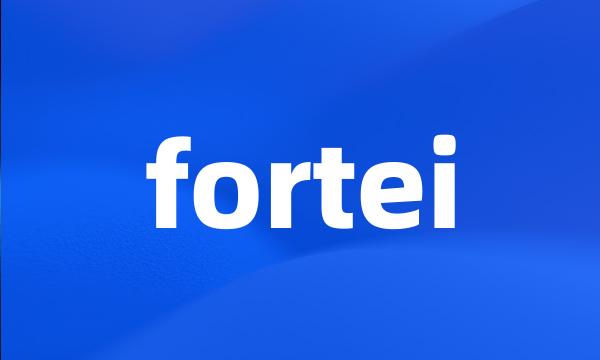 fortei