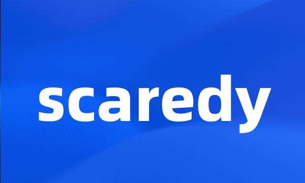 scaredy