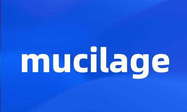 mucilage