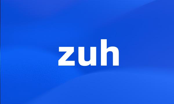 zuh