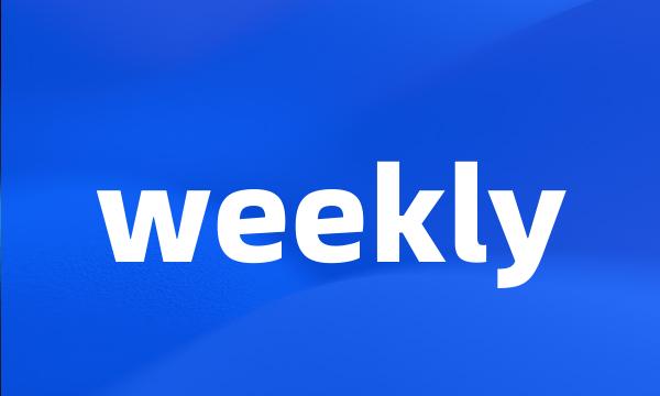 weekly