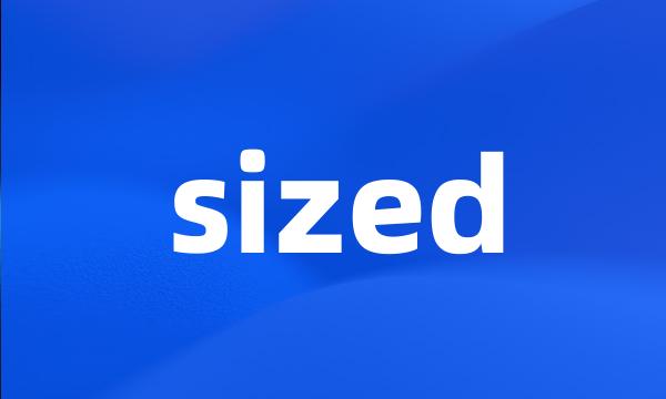 sized