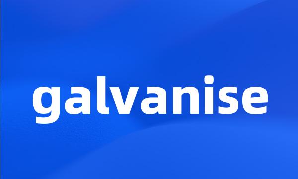 galvanise