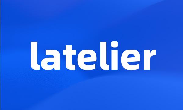 latelier