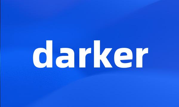 darker