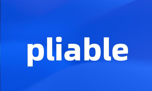 pliable