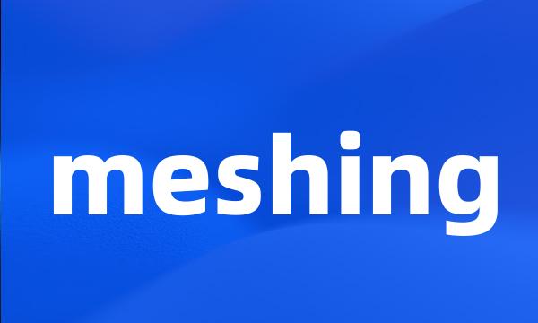 meshing