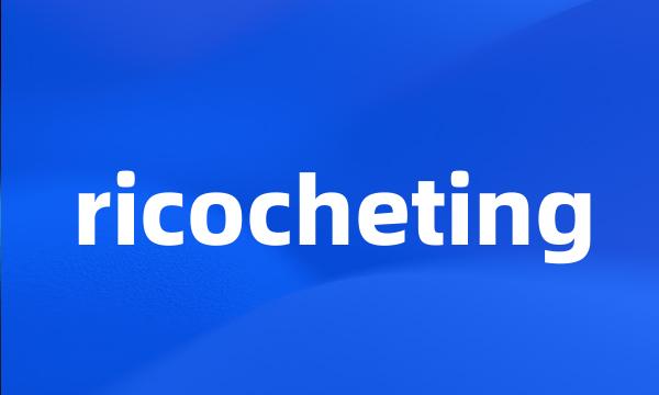 ricocheting