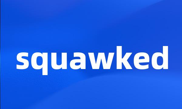 squawked