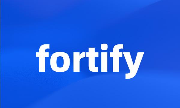 fortify