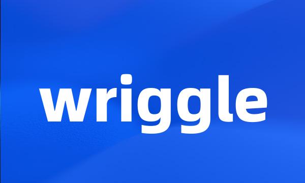 wriggle