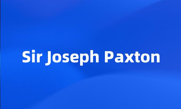 Sir Joseph Paxton