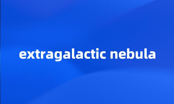 extragalactic nebula