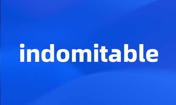 indomitable