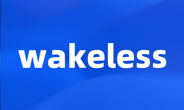 wakeless