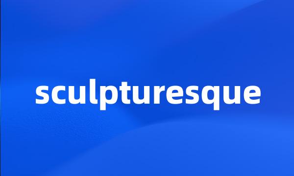 sculpturesque