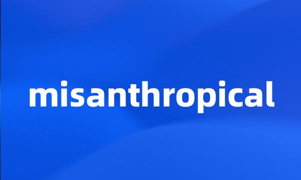 misanthropical