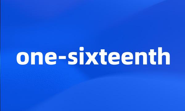 one-sixteenth