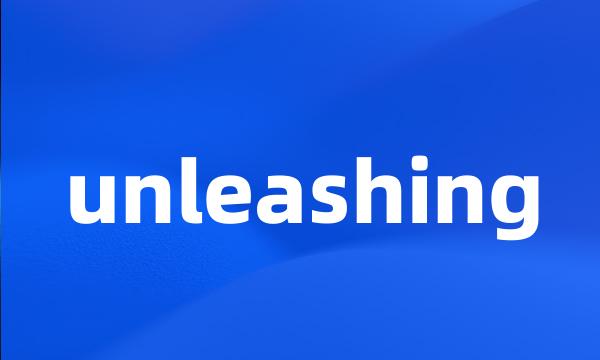 unleashing