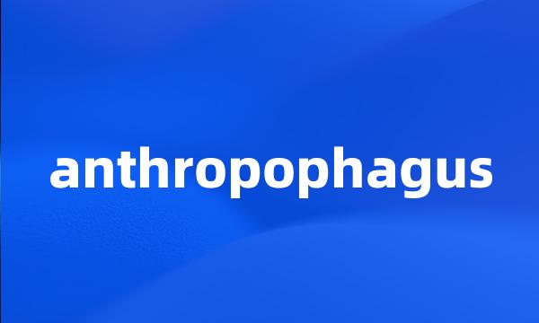 anthropophagus