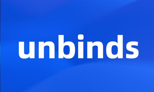 unbinds