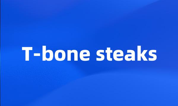 T-bone steaks