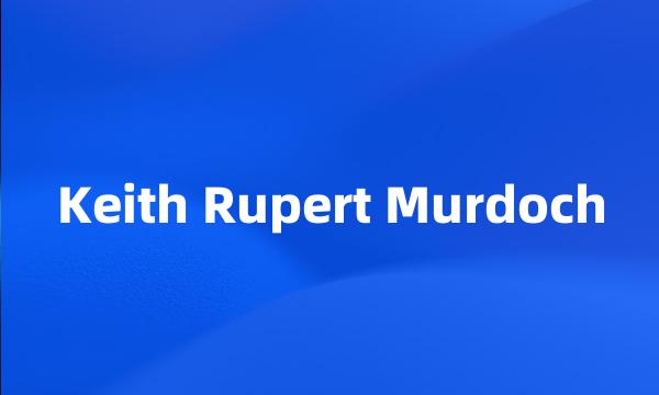 Keith Rupert Murdoch