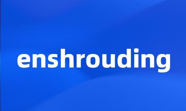 enshrouding