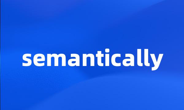 semantically