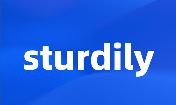 sturdily