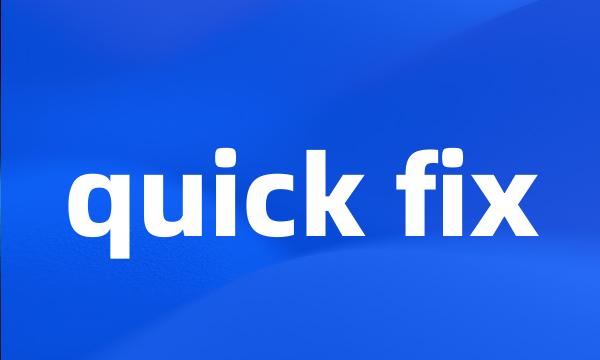 quick fix