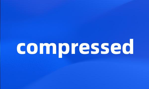 compressed