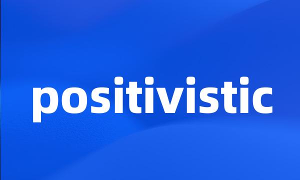 positivistic