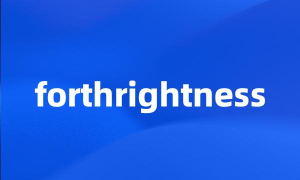 forthrightness