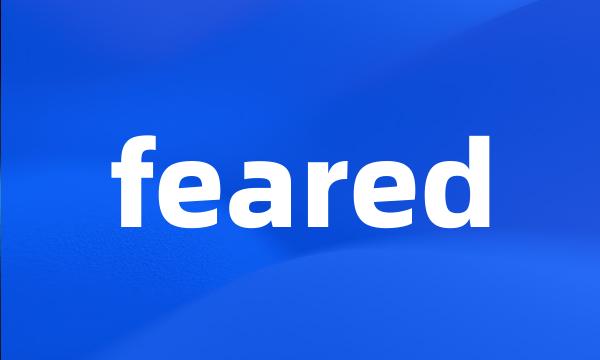 feared