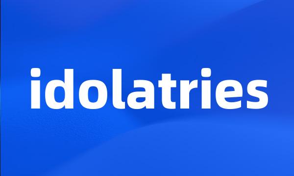 idolatries