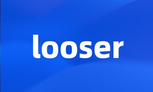 looser