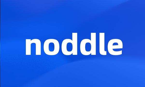 noddle