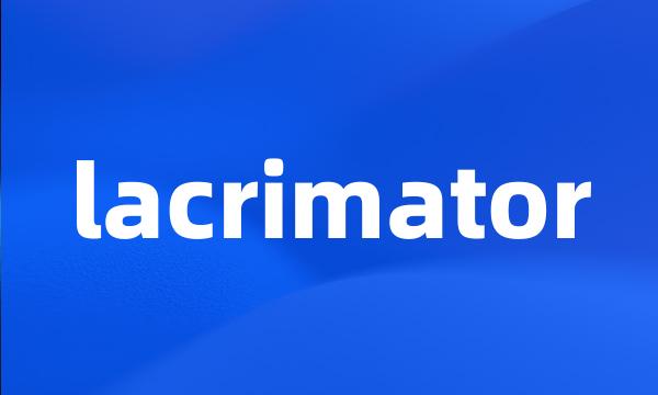 lacrimator