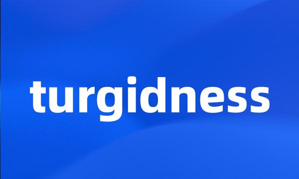 turgidness