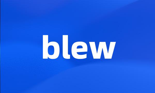 blew