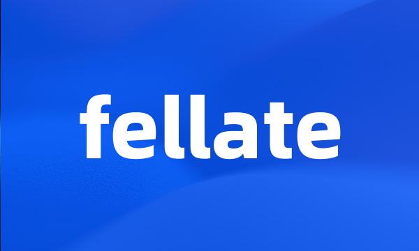 fellate