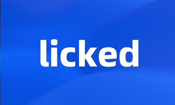 licked