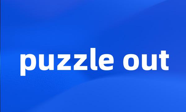 puzzle out