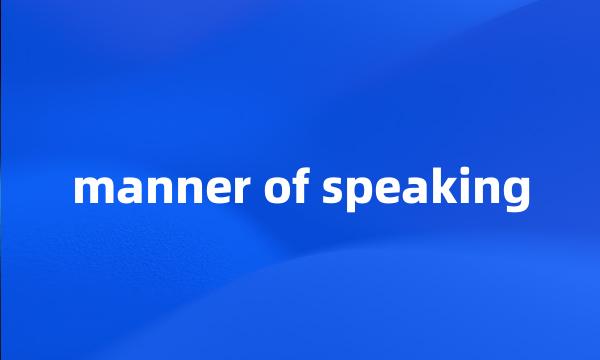 manner of speaking