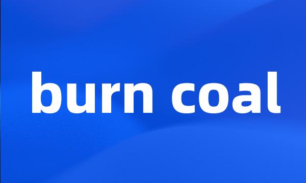 burn coal