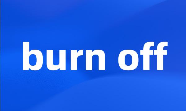 burn off