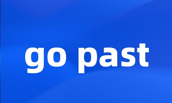 go past