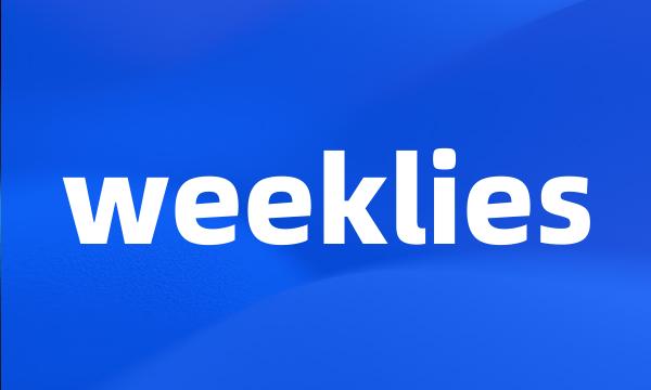 weeklies