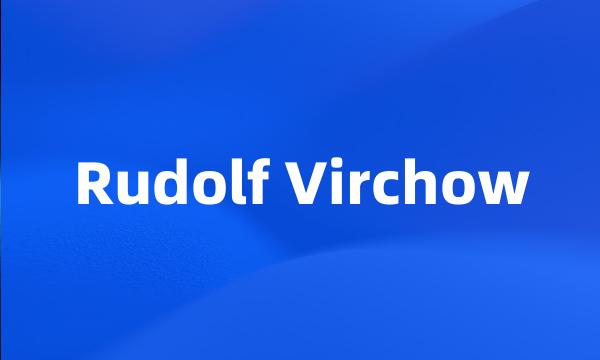 Rudolf Virchow